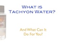 Tachyon Water (Video) What Can It Do For You?